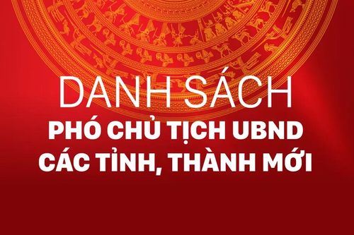 Danh sách phó chủ tịch UBND các tỉnh, thành sau hợp nhất