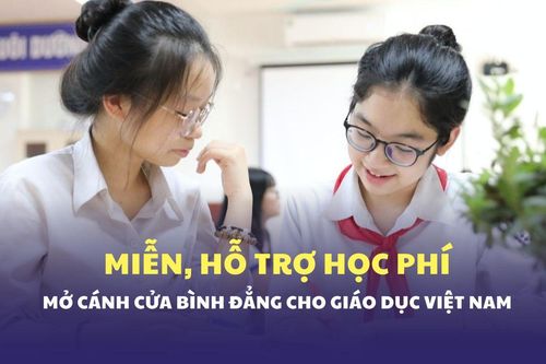Miễn, hỗ trợ học phí: Xóa rào cản, mở cánh cửa bình đẳng cho giáo dục Việt Nam