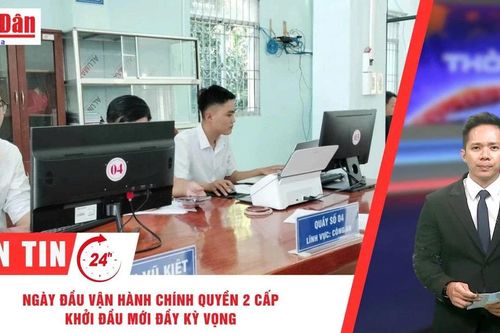 Thời sự 24h ngày 1/7/2025: Ngày đầu vận hành chính quyền 2 cấp: Khởi đầu mới đầy kỳ vọng