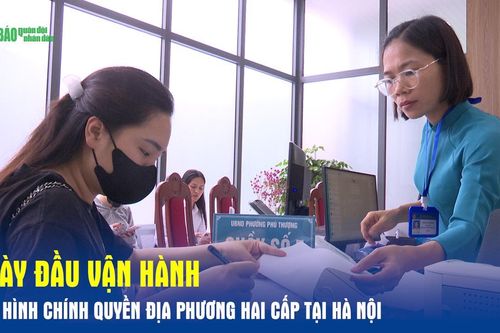 Ngày đầu vận hành mô hình chính quyền địa phương hai cấp ở Hà Nội