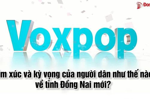 Voxpop: Cảm xúc và kỳ vọng của người dân như thế nào về tỉnh Đồng Nai mới?