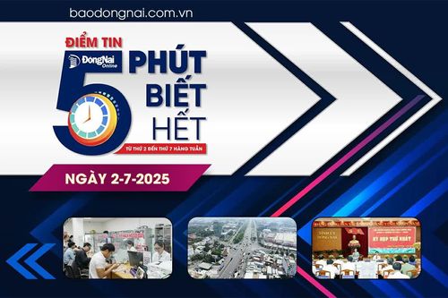 Điểm tin '5 phút biết hết' sáng 2-7: Người dân không phải làm lại sổ đỏ sau sáp nhập tỉnh