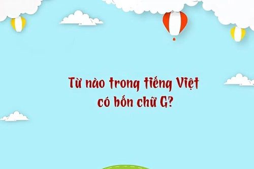 Từ nào trong Tiếng Việt có 4 chữ G?