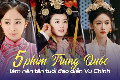 5 phim Trung Quốc giúp Vu Chính thành 'ông trùm' màn ảnh: Bạch Lộc không phải át chủ bài