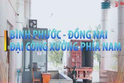 Bình Phước - Đồng Nai: Đại công xưởng phía Nam