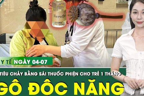 Bản tin Y tế 4/7: Trẻ 1 tháng tuổi ngộ độc nguy kịch do sái thuốc phiện