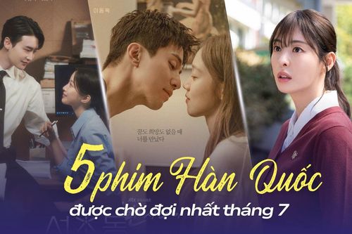 Top 5 phim Hàn Quốc được mong chờ nhất tháng 7