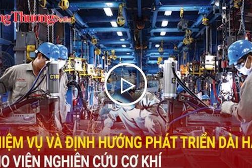Nhiệm vụ và định hướng phát triển dài hạn cho Viện Nghiên cứu Cơ khí