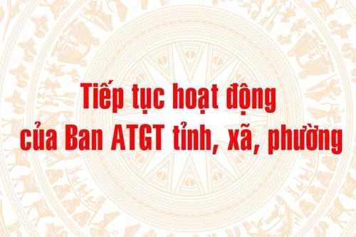Tiếp tục hoạt động của Ban ATGT tỉnh, xã, phường