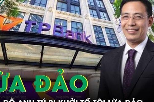 Nguyên Phó Chủ tịch Đỗ Anh Tú bị khởi tố về tội lừa đảo, TPBank nói gì?