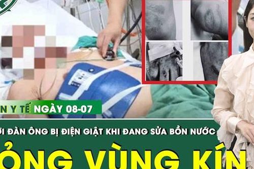 Bản tin Y tế 8/7: Sửa bồn nước trên tầng thượng, người đàn ông ngưng thở, vùng kín bỏng nặng