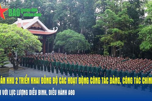 Quân khu 2 triển khai đồng bộ các hoạt động công tác Đảng, công tác chính trị đối với lực lượng diễu binh, diễu hành A80