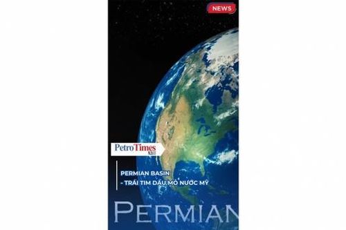 Permian Basin - Trái tim dầu mỏ nước Mỹ