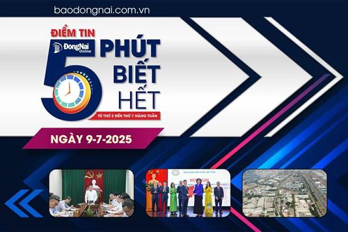 Điểm tin '5 phút biết hết' sáng 9-7: Ngày 8-8, chính thức tiếp nhận phương án dự thi kiến trúc Trung tâm Chính trị - hành chính tỉnh Đồng Nai