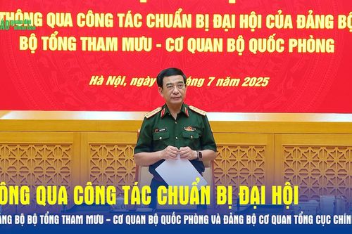Thông qua công tác chuẩn bị Đại hội của Đảng bộ Bộ Tổng Tham mưu - Cơ quan Bộ Quốc phòng và Đảng bộ Cơ quan Tổng cục Chính trị