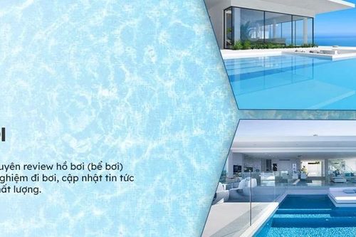 Review Hồ Bơi – Nơi tổng hợp những hồ bơi được yêu thích nhất