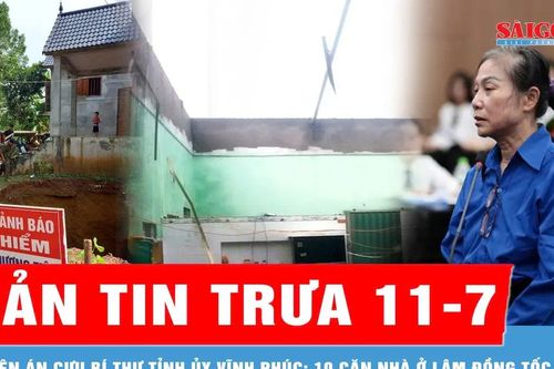 Bản tin trưa 11-7: Tuyên án cựu Bí thư Tỉnh ủy Vĩnh Phúc; 10 căn nhà ở Lâm Đồng tốc mái