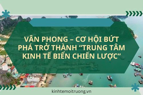 Vân Phong – Cơ hội bứt phá trở thành 'trung tâm kinh tế biển chiến lược'