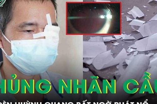 Đèn huỳnh quang phát nổ, nam thanh niên 27 tuổi thủng nhãn cầu
