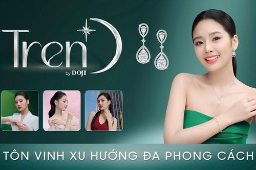 Chọn đẹp - Chọn TrenD: Thỏa sức trải nghiệm những phiên bản rực rỡ cùng trang sức DOJI