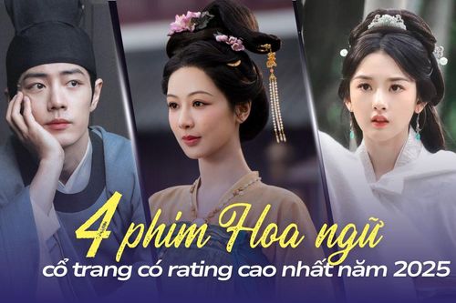 Top 4 phim Hoa ngữ cổ trang có rating cao nhất 2025: Phim của Dương Tử được đánh giá cao
