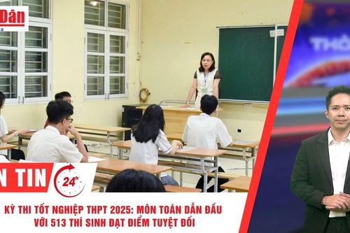 Thời sự 24h ngày 15/7/2025: Kỳ thi tốt nghiệp THPT 2025: Môn Toán dẫn đầu với 513 thí sinh đạt điểm tuyệt đối