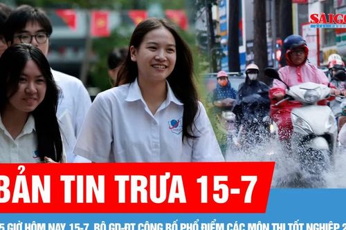 Bản tin trưa 15-7: Bộ GD-ĐT công bố phổ điểm các môn thi tốt nghiệp 2025 vào 15 giờ hôm nay