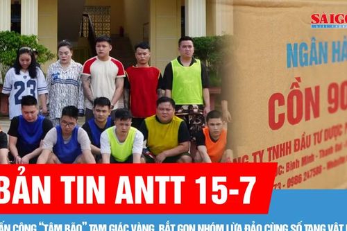 Bản tin ANTT 15-7: Tấn công 'tâm bão' Tam Giác Vàng, bắt gọn nhóm lừa đảo cùng số tang vật khủng | Nguy hiểm từ cồn y tế giả