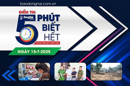 Điểm tin '5 phút biết hết' sáng 15-7: Đổi tên Bảo hiểm xã hội khu vực XXVIII thành Bảo hiểm xã hội tỉnh Đồng Nai