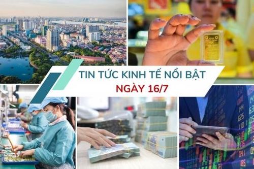 Tin tức kinh tế ngày 16/7: Bộ Tài chính đề xuất 2 kịch bản tăng trưởng năm 2025