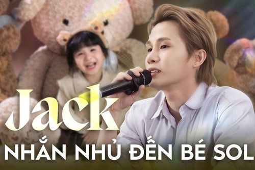 Xúc động lời nhắn của Jack gửi bé Sol: 'Con chắc chắn sẽ là đứa trẻ hạnh phúc nhất'