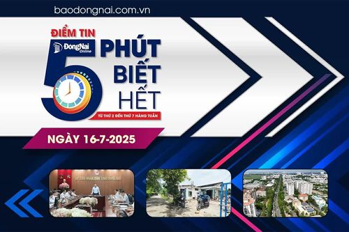 Điểm tin '5 phút biết hết' sáng 16-7: 9 hộ dân trong diện cưỡng chế đã đồng thuận bàn giao mặt bằng tại Khu công nghiệp Biên Hòa 1
