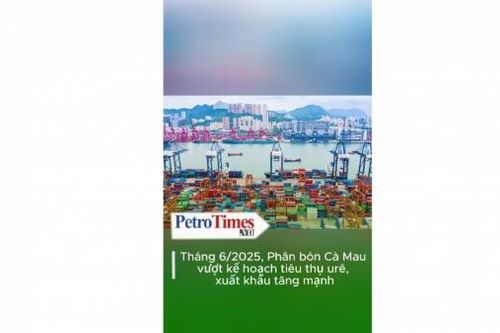 Tháng 6/2025, Phân bón Cà Mau vượt kế hoạch tiêu thụ urê, xuất khẩu tăng mạnh