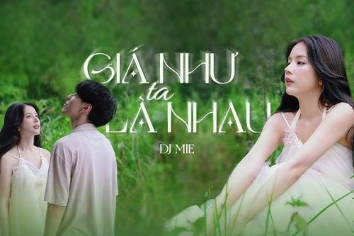 DJ Mie làm mới bản thân trong 'Giá như ta là nhau'