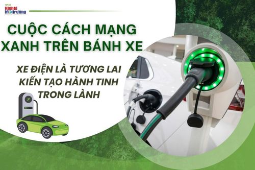 Cuộc cách mạng xanh trên bánh xe: Vì sao xe điện là tương lai kiến tạo hành tinh trong lành?