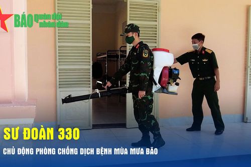 Sư đoàn 330 chủ động phòng chống dịch bệnh mùa mưa bão