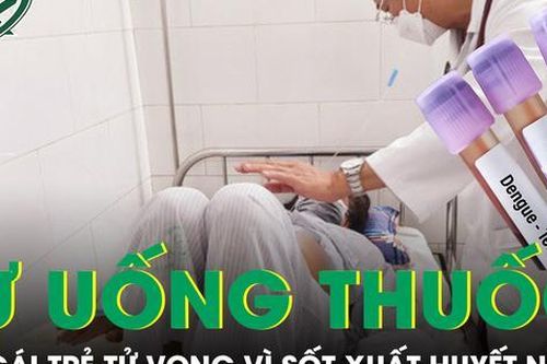 Tự uống thuốc hạ sốt, cô gái trẻ không qua khỏi vì sốt xuất huyết biến chứng nặng