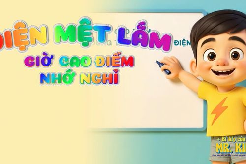 Điện mệt lắm giờ cao điểm nhớ nghỉ