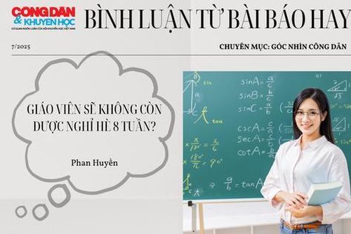 Từ bài viết 'Giáo viên sẽ không còn được nghỉ hè 8 tuần', nhiều nỗi niềm được bày tỏ