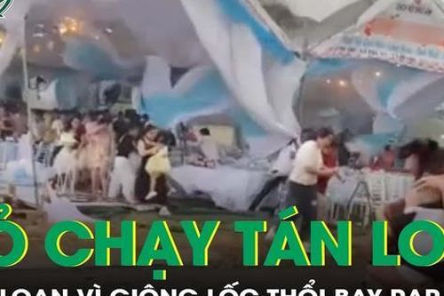 Quan khách dự tiệc cưới bỏ chạy tán loạn vì giông lốc thổi bay rạp