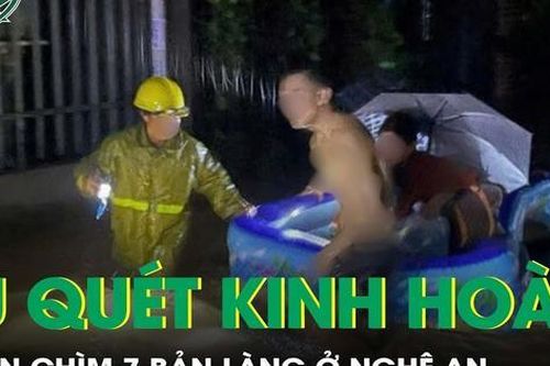 Lũ quét ở Nghệ An nhấn chìm 7 bản làng, người dân tháo chạy trong đêm