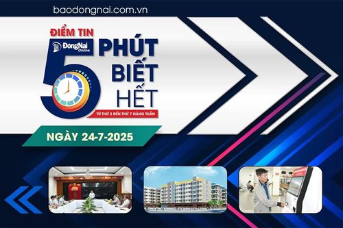 Điểm tin '5 phút biết hết' sáng 24-7: Xây dựng kế hoạch thực hiện công tác bồi thường, giải phóng mặt bằng các dự án đường cao tốc qua địa bàn Đồng Nai
