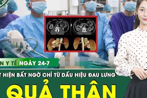 Bản tin Y tế 24/7: Đau lưng, tiểu đục,người phụ nữ bất ngờ phát hiện có 4 quả thận