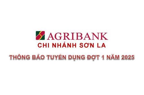 Agribank Chi nhánh Sơn La tuyển dụng lao động đợt 1 năm 2025