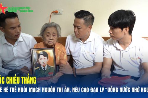 Góc chiếu thẳng: Thế hệ trẻ nuôi mạch nguồn tri ân, nêu cao đạo lý 'uống nước nhớ nguồn'