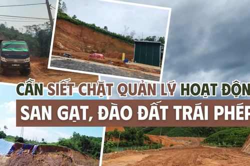 Cần siết chặt quản lý hoạt động san gạt, đào đất trái phép