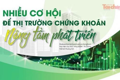 Nhiều cơ hội để thị trường chứng khoán nâng tầm phát triển