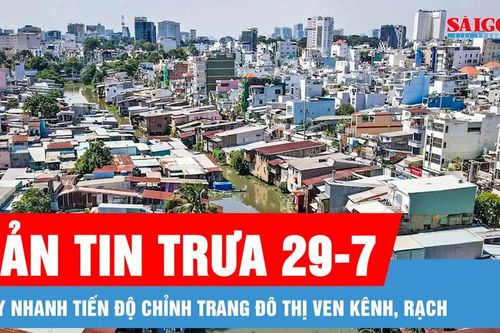 Bản tin trưa 29-7: Đẩy nhanh tiến độ chỉnh trang đô thị ven kênh, rạch