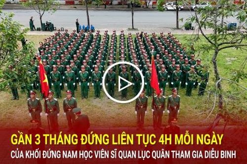3 tháng đứng liên tục 4h mỗi ngày của khối Sĩ quan Lục quân tham gia diễu binh