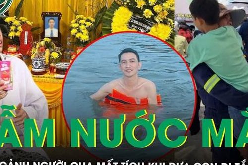 Xót xa hoàn cảnh đặc biệt của người cha mất tích khi đưa con đi tắm biển ở Hòn Gai